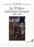 Le théâtre polémique français 1450-1550