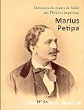 Mémoires du maître de ballet des théâtres impériaux Marius Ivanovitch Petipa